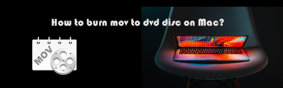 Burn MOV Videos to DVD