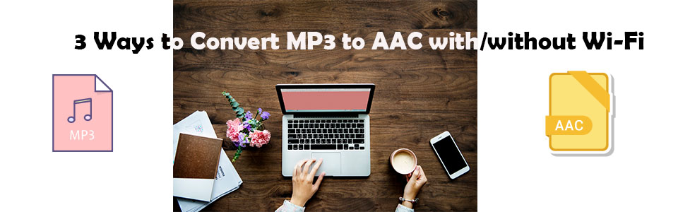 3 Ways to Convert MP3 to AAC