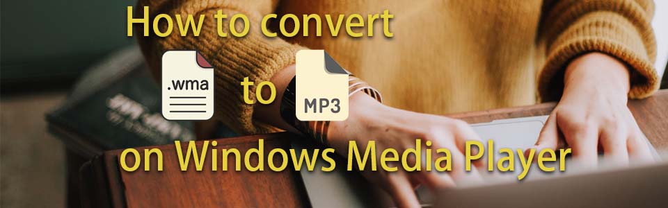 Professional Guide Convert Wma To Mp3 On Windows Media Player